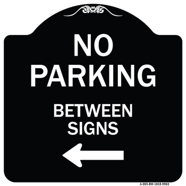 Signmission Designer Series-No Parking Between Signs Black & White Heavy-Gauge Aluminum, 18" x 18", BW-1818-9963 A-DES-BW-1818-9963 - main